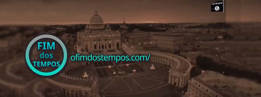 video-estado-islamico-ameaca-invasao-e-destruicao-de-roma-vaticano-em-batalha-que-precede-o-armagedom-em-batalha-final